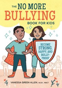 bokomslag The No More Bullying Book for Kids: Become Strong, Happy, and Bully-Proof