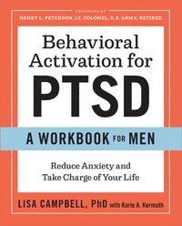 bokomslag Behavioral Activation for Ptsd: A Workbook for Men: Reduce Anxiety and Take Charge of Your Life