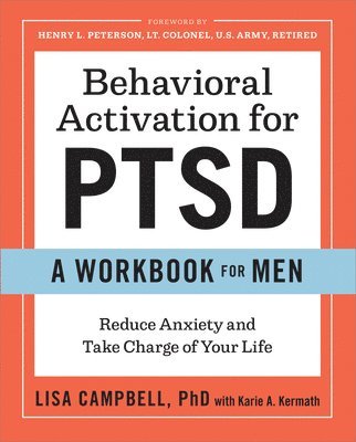 Behavioral Activation for PTSD: A Workbook for Men: Reduce Anxiety and Take Charge of Your Life 1