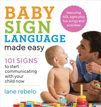 bokomslag Baby Sign Language Made Easy: 101 Signs to Start Communicating with Your Child Now