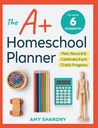 bokomslag The A+ Homeschool Planner: Plan, Record, and Celebrate Each Child's Progress