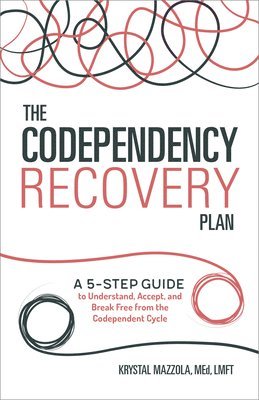 bokomslag The Codependency Recovery Plan: A 5-Step Guide to Understand, Accept, and Break Free from the Codependent Cycle