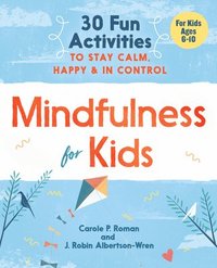 bokomslag Mindfulness for Kids: 30 Fun Activities to Stay Calm, Happy, and in Control