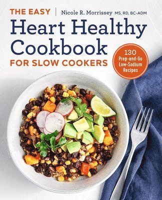 The Easy Heart Healthy Cookbook for Slow Cookers: 130 Prep-And-Go Low-Sodium Recipes 1