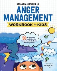 bokomslag Anger Management Workbook for Kids: 50 Fun Activities to Help Children Stay Calm and Make Better Choices When They Feel Mad
