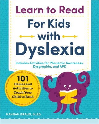 Hannah Braun - Learn to Read for Kids with Dyslexia: 101 Games and Activities to Teach Your Child to Read, Häftad