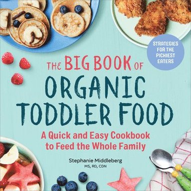 bokomslag The Big Book of Organic Toddler Food: A Quick and Easy Cookbook to Feed the Whole Family