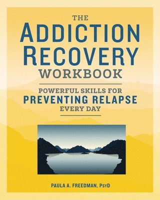 bokomslag The Addiction Recovery Workbook: Powerful Skills for Preventing Relapse Every Day