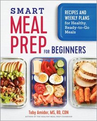 bokomslag Smart Meal Prep for Beginners: Recipes and Weekly Plans for Healthy, Ready-to-Go Meals