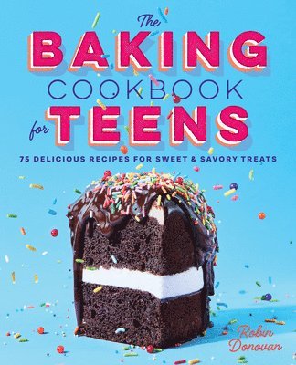 bokomslag The Baking Cookbook for Teens: 75 Delicious Recipes for Sweet and Savory Treats