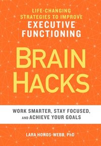 bokomslag Brain Hacks: Life-Changing Strategies to Improve Executive Functioning