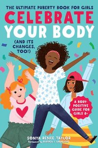 bokomslag Celebrate Your Body (and Its Changes, Too!): The Ultimate Puberty Book for Girls