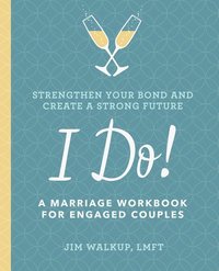 bokomslag I Do!: A Marriage Workbook for Engaged Couples