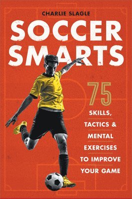 bokomslag Soccer Smarts: 75 Skills, Tactics & Mental Exercises to Improve Your Game