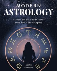 bokomslag Modern Astrology: Harness the Stars to Discover Your Soul's True Purpose
