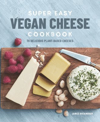 bokomslag Super Easy Vegan Cheese Cookbook: 70 Delicious Plant-Based Cheeses