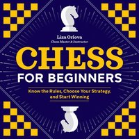bokomslag Chess for Beginners: Know the Rules, Choose Your Strategy, and Start Winning