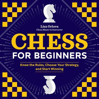 Chess for Beginners: Know the Rules, Choose Your Strategy, and Start Winning 1