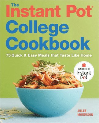 bokomslag The Instant Pot(r) College Cookbook: 75 Quick and Easy Meals That Taste Like Home