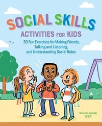 bokomslag Social Skills Activities for Kids: 50 Fun Exercises for Making Friends, Talking and Listening, and Understanding Social Rules