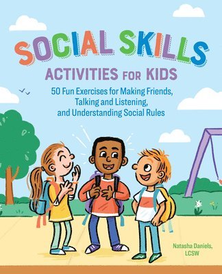 Social Skills Activities for Kids: 50 Fun Exercises for Making Friends, Talking and Listening, and Understanding Social Rules 1