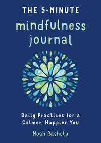 bokomslag The 5-Minute Mindfulness Journal: Daily Practices for a Calmer, Happier You