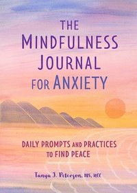bokomslag The Mindfulness Journal for Anxiety: Daily Prompts and Practices to Find Peace