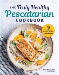 bokomslag The Truly Healthy Pescatarian Cookbook