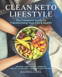 bokomslag Clean Keto Lifestyle: The Complete Guide to Transforming Your Life & Health