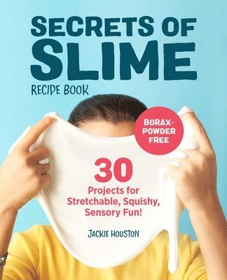 Jackie Houston - Secrets of Slime Recipe Book: 30 Projects for Stretchable, Squishy, Sensory Fun!, Häftad