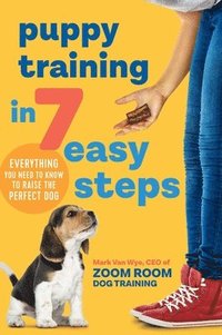 bokomslag Puppy Training in 7 Easy Steps: Everything You Need to Know to Raise the Perfect Dog