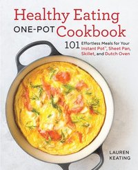 bokomslag Healthy Eating One-Pot Cookbook: 101 Effortless Meals for Your Instant Pot, Sheet Pan, Skillet and Dutch Oven
