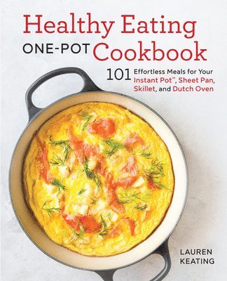 bokomslag Healthy Eating One-Pot Cookbook: 101 Effortless Meals for Your Instant Pot, Sheet Pan, Skillet and Dutch Oven