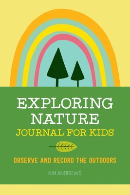 Exploring Nature Journal for Kids: Observe and Record the Outdoors 1