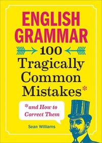 bokomslag English Grammar: 100 Tragically Common Mistakes (and How to Correct Them)