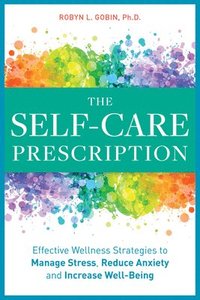 bokomslag The Self Care Prescription: Powerful Solutions to Manage Stress, Reduce Anxiety & Increase Wellbeing