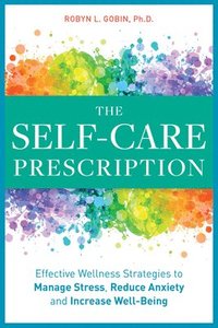 bokomslag The Self Care Prescription: Powerful Solutions to Manage Stress, Reduce Anxiety & Increase Wellbeing