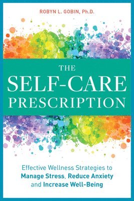 Robyn Gobin - The Self Care Prescription: Powerful Solutions to Manage Stress, Reduce Anxiety & Increase Wellbeing, Häftad