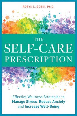 The Self Care Prescription: Powerful Solutions to Manage Stress, Reduce Anxiety & Increase Wellbeing 1