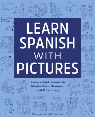 Learn Spanish with Pictures: Easy, Visual Lessons to Master Basic Grammar and Vocabulary 1