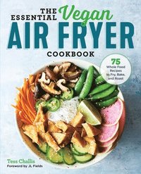bokomslag The Essential Vegan Air Fryer Cookbook: 75 Whole Food Recipes to Fry, Bake, and Roast