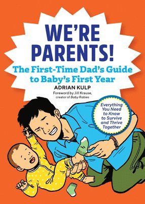 bokomslag We're Parents! the First-Time Dad's Guide to Baby's First Year: Everything You Need to Know to Survive and Thrive Together