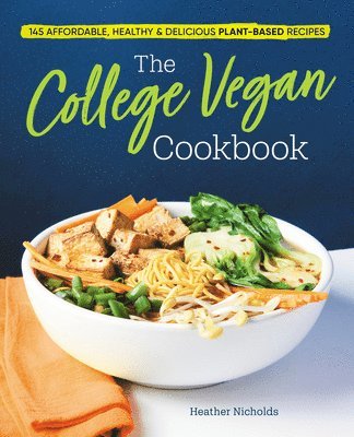 bokomslag The College Vegan Cookbook: 145 Affordable, Healthy & Delicious Plant-Based Recipes