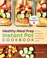 bokomslag The Healthy Meal Prep Instant Pot(r) Cookbook: No-Fuss Recipes for Nutritious, Ready-To-Go Meals