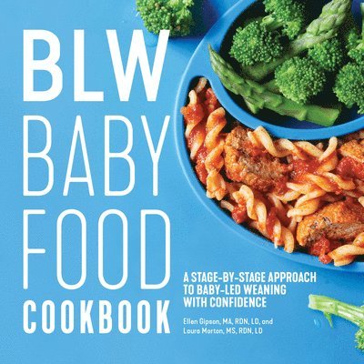 Blw Baby Food Cookbook: A Stage-By-Stage Approach to Baby-Led Weaning with Confidence 1