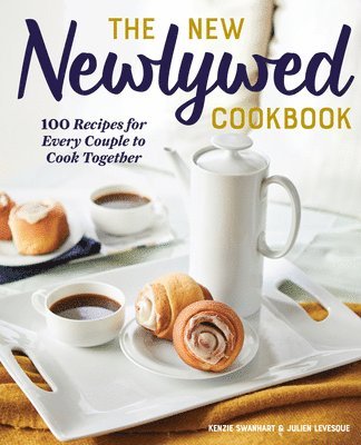 Kenzie Swanhart, Julien Levesque - The New Newlywed Cookbook: 100 Recipes for Every Couple to Cook Together, Häftad