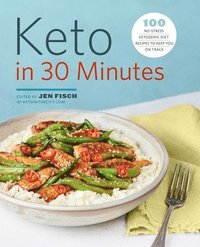 bokomslag Keto in 30 Minutes: 100 No-Stress Ketogenic Diet Recipes to Keep You on Track
