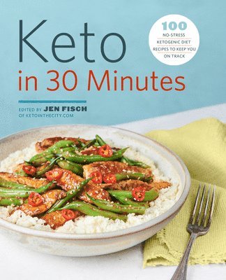 Keto in 30 Minutes: 100 No-Stress Ketogenic Diet Recipes to Keep You on Track 1