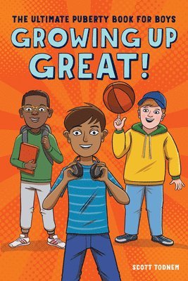 Growing Up Great!: The Ultimate Puberty Book for Boys 1