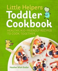 bokomslag Little Helpers Toddler Cookbook: Healthy, Kid-Friendly Recipes to Cook Together
